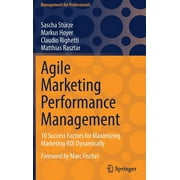 Management for Professionals: Agile Marketing Performance Management: 10 Success Factors for Maximizing Marketing Roi Dynamically (Hardcover)