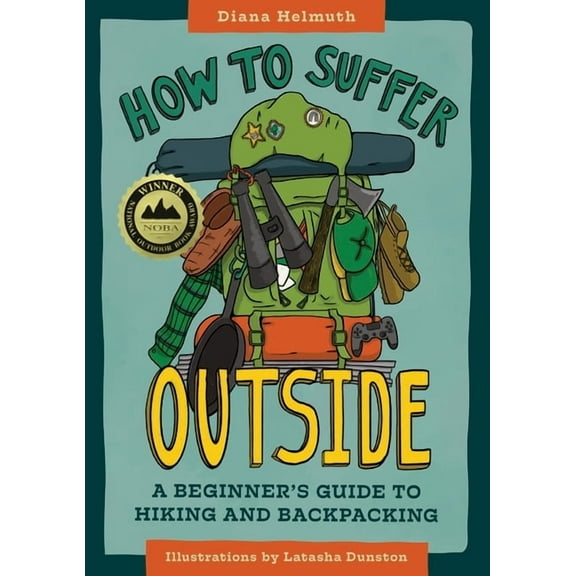 How to Suffer Outside: A Beginner's Guide to Hiking and Backpacking, (Paperback)