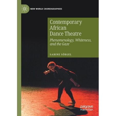 UPC: 9783030415037 | New World Choreographies: Contemporary African Dance Theatre: Phenomenology  Whiteness  and the Gaze (Paperback)