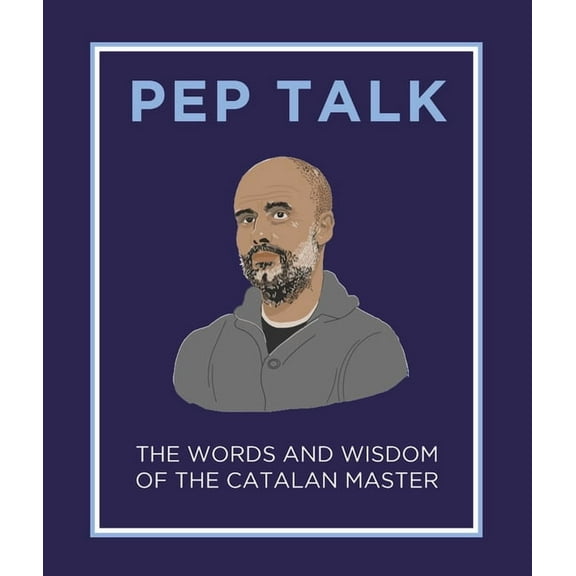 Pep Talk : The Words and Wisdom of the Catalan Master (Hardcover)