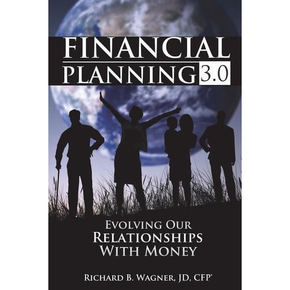 Financial Planning 3.0: Evolving Our Relationships with Money, (Paperback)