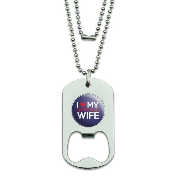 I Love My American Wife Military Dog Tag Bottle Opener Pendant