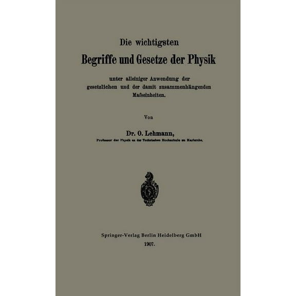 Die Wichtigsten Begriffe Und Gesetze Der Physik: Unter Alleiniger Anwendung Der Gesetzlichen Und Der Damit ZusammenhÃ¤nge, (Paperback)