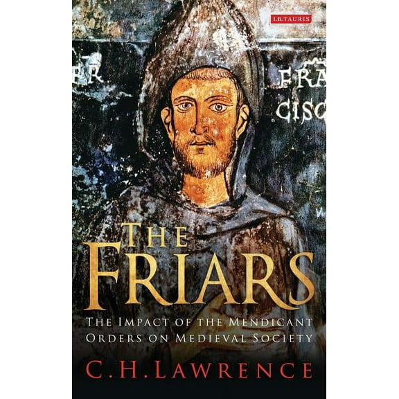 The Friars The Impact of the Mendicant Orders on Medieval Society, (Paperback)