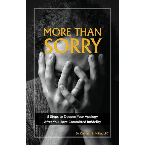 More Than Sorry: 5 Steps to Deepen Your Apology After You Have Committed Infidelity, (Paperback)