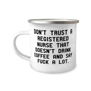 Joke Registered nurse 12oz Camper Mug, Don't Trust a Registered Nurse That Doesn't Drink, Present For Coworkers, Cool From Friends