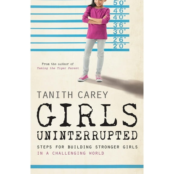 Girls Uninterrupted: Steps for Building Stronger Girls in a Challenging World, (Paperback)