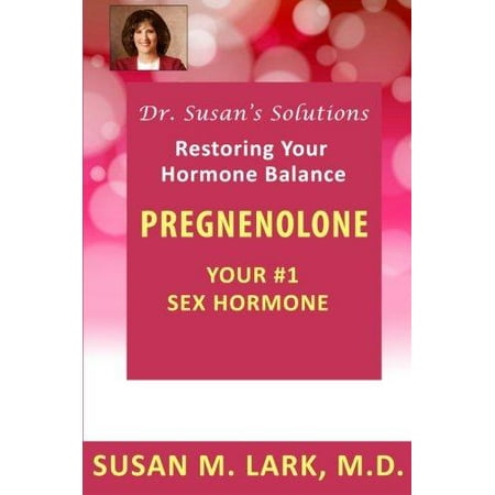Solutions de Dr. Susan: prégnénolone - Votre # 1 hormone sexuelle
