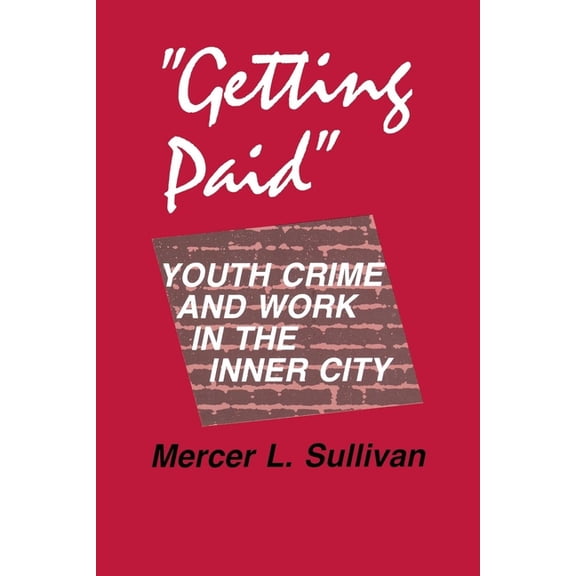 Anthropology of Contemporary Issues "Getting Paid": Youth Crime and Work in the Inner City, (Hardcover)