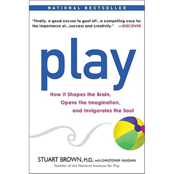 Pre-Owned Play: How It Shapes the Brain, Opens the Imagination, and Invigorates the Soul (Paperback) 1583333789 9781583333785