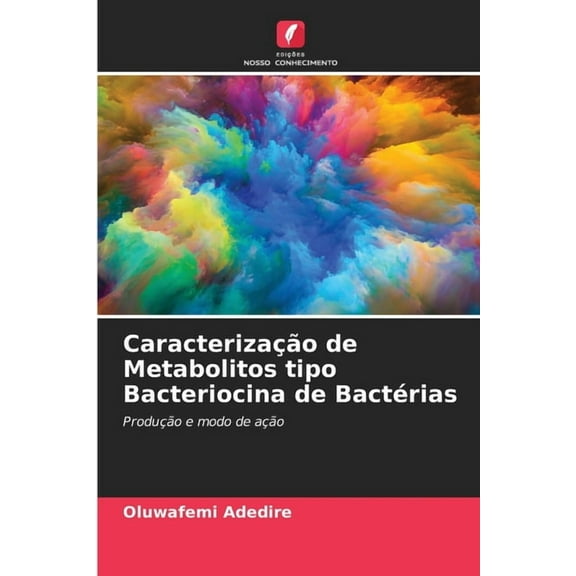 Caracterização de Metabolitos tipo Bacteriocina de Bactérias, (Paperback)