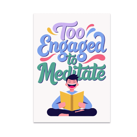Too Engaged to Meditate - Mindfulness Enthusiast - 13x19 Poster Print