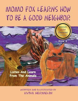 Momo Fox Learns How to Be a Good Neighbor : Book 3 in the Animals Build Character Series for Children