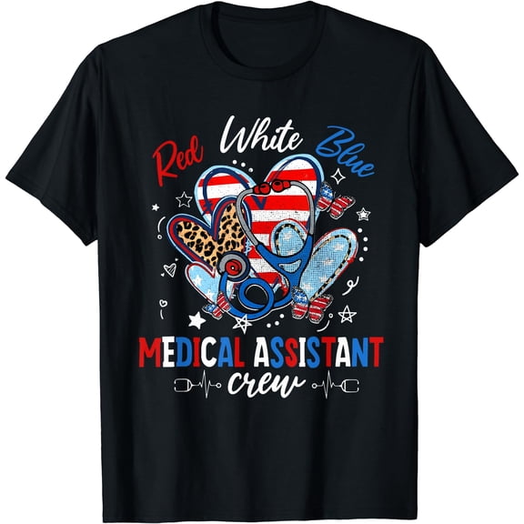 Red White Blue Medical Assistant Crew Funny 4th Of July Gift T-Shirt