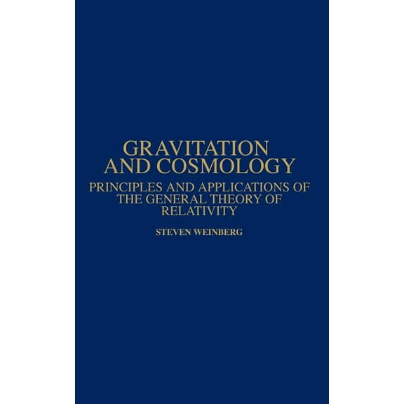 Gravitation and Cosmology: Principles and Applications of the General Theory of Relativity, (Hardcover)