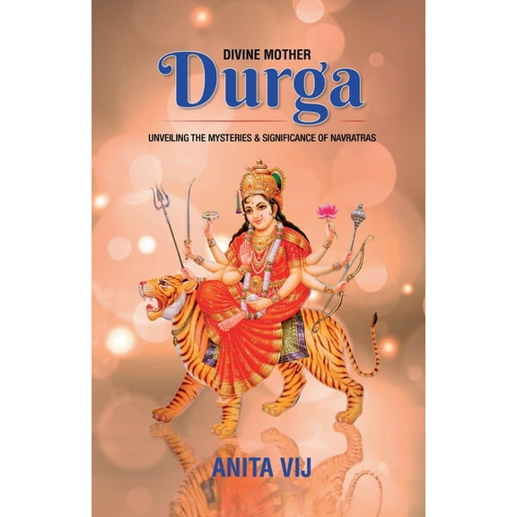 Divine Mother Durga: Unveiling the Mysteries and Significance of Navratras, (Paperback)