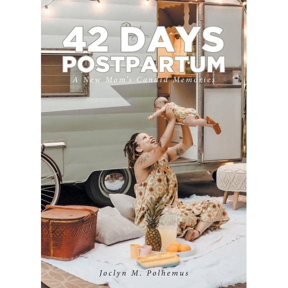 42 Days Postpartum: A New Mom's Candid Memories, (Paperback)