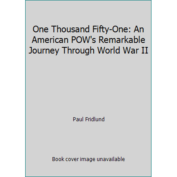 Pre-Owned One Thousand Fifty-One: An American POW's Remarkable Journey Through World War II (Paperback) 0915214261 9780915214266