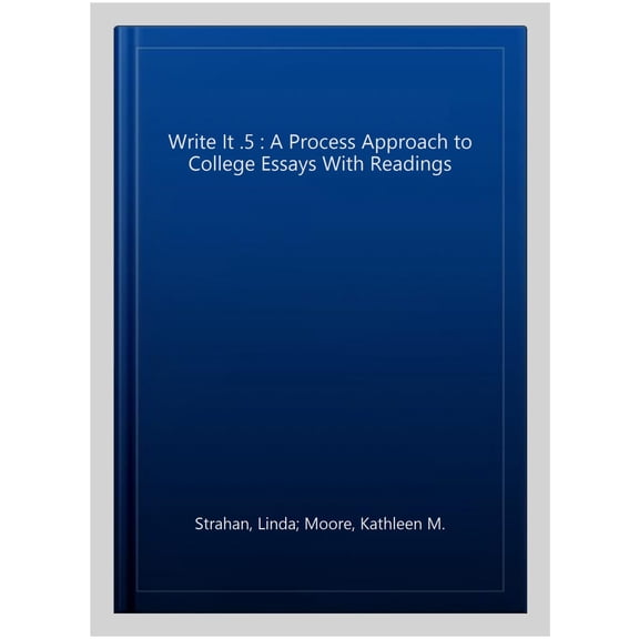 Write It .5: A Process Approach to College Essays, with Readings (Paperback) by Linda Strahan, Kathleen M. Moore