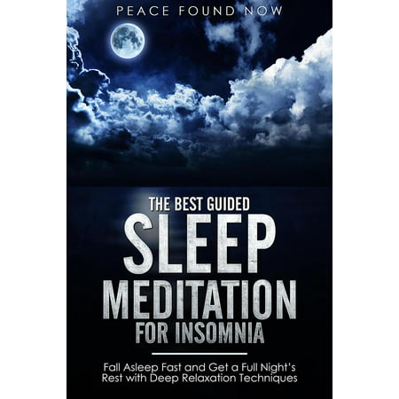 The Best Guided Sleep Meditation for Insomnia: Fall Asleep Fast and Get a Full Night’s Rest with Deep Relaxation Techniques -