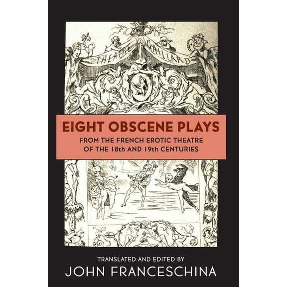 Eight Obscene Plays from the French Erotic Theatre of the 18th and 19th Centuries, (Paperback)