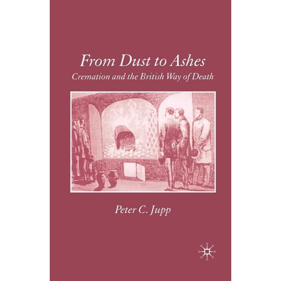 From Dust to Ashes: Cremation and the British Way of Death, (Paperback)