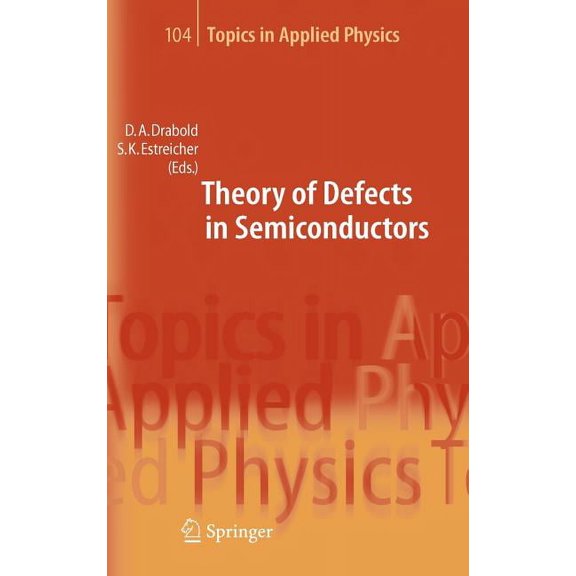 Topics in Applied Physics Theory of Defects in Semiconductors, Book 104, (Hardcover)