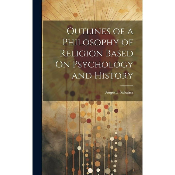 Outlines of a Philosophy of Religion Based On Psychology and History (Hardcover)