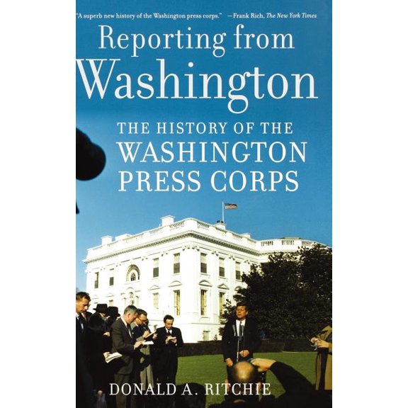 Reporting from Washington: The History of the Washington Press Corps, (Hardcover)
