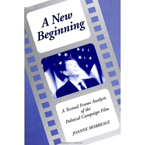 Suny Communication Studies A New Beginning: A Textual Frame Analysis of the Political Campaign Film, (Paperback)