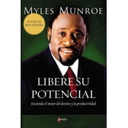 Libere su Potencial: Encienda el Motor del Destino y la Productividad (Paperback) by Dr. Myles Munroe