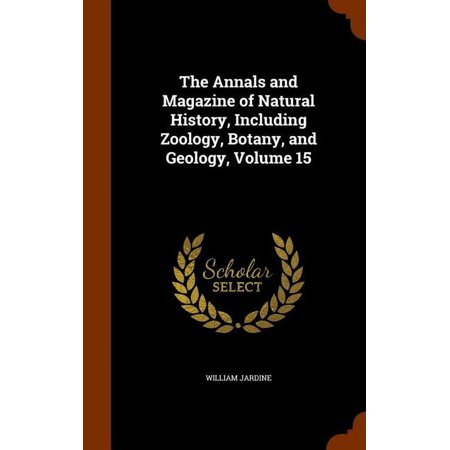 The Annals and Magazine of Natural History Including Zoology Botany and Geology Volume 15 (Hardcover) The Annals and Magazine of Natural History Including Zoology Botany and Geology Volume 15 (Hardcover)