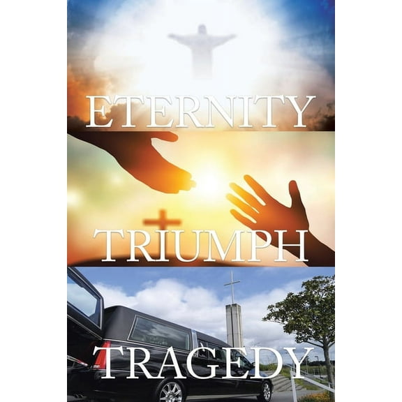 Tragedy Triumph Eternity, (Paperback)