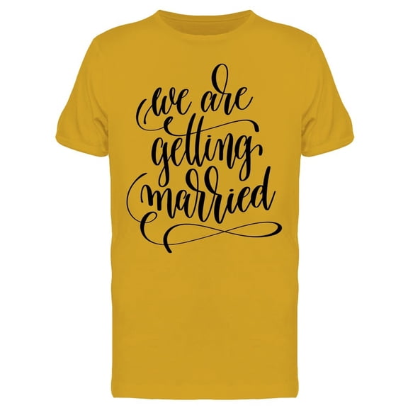 Lettering We Are Getting Married Tee Men's -Image by Shutterstock