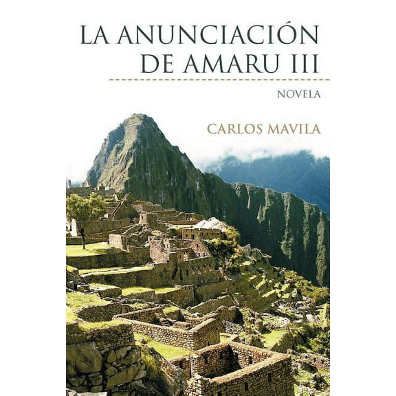 La Anunciaci N de Amaru III: Novela (Paperback) by Carlos Mavila