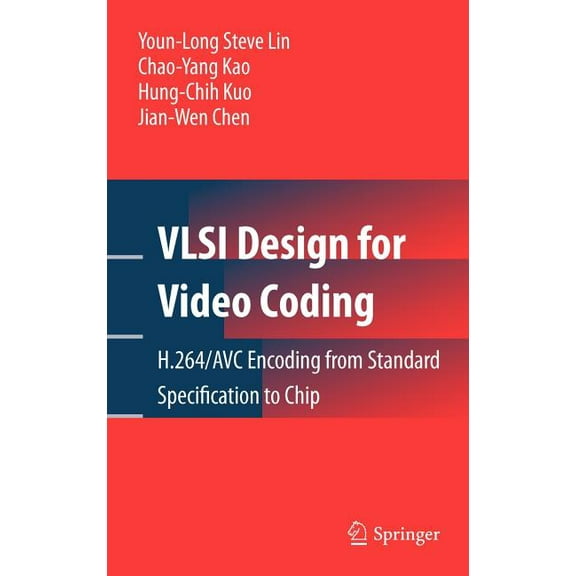VLSI Design for Video Coding: H.264/AVC Encoding from Standard Specification to Chip, (Hardcover)