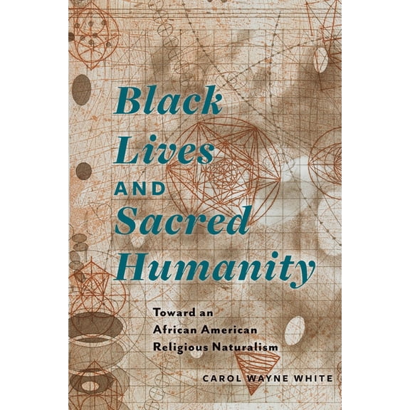Black Lives and Sacred Humanity: Toward an African American Religious Naturalism, (Hardcover)
