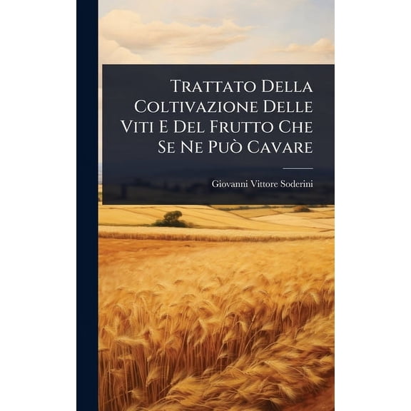 Trattato Della Coltivazione Delle Viti E Del Frutto Che Se Ne PuÃÂ² Cavare, (Hardcover)