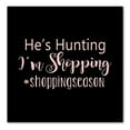 thumbnail image 1 of DistinctInk Custom Bumper Sticker - 10" x 10" Decorative Decal - Black Background - He's Hunting - I'm Shopping - #shoppingseason, 1 of 2
