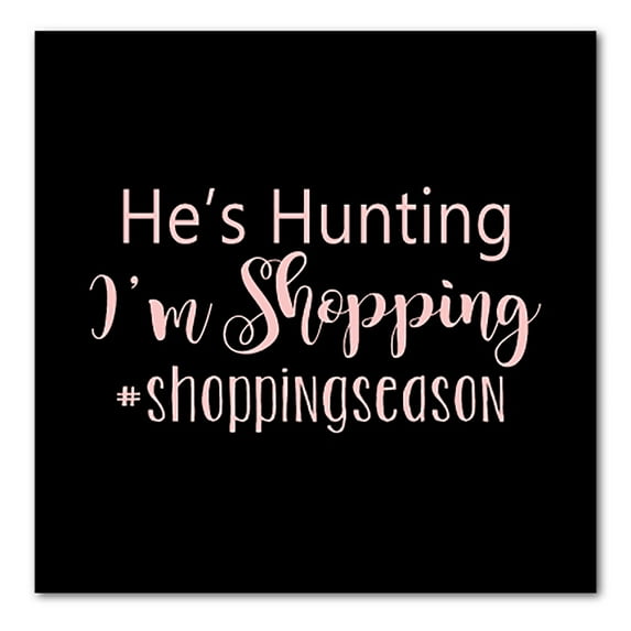DistinctInk Custom Bumper Sticker - 10" x 10" Decorative Decal - Black Background - He's Hunting - I'm Shopping - #shoppingseason