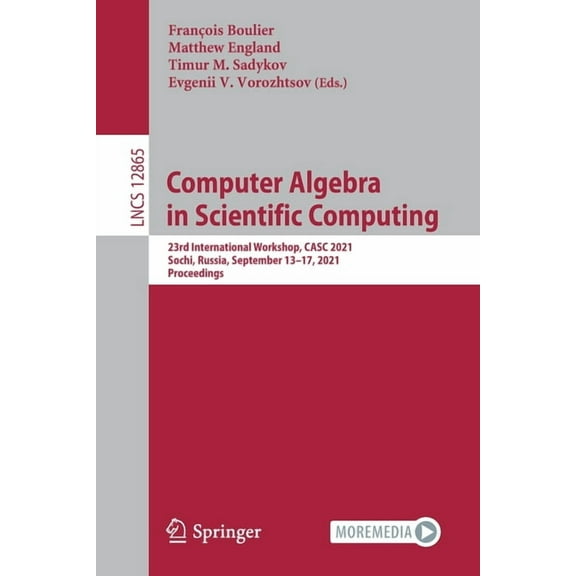 Computer Algebra in Scientific Computing: 23rd International Workshop, Casc 2021, Sochi, Russia, September 13-17, 2021, , (Paperback)