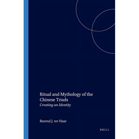Brill's Scholars' List Ritual and Mythology of the Chinese Triads: Creating an Identity, (Paperback)