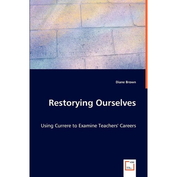 Restorying Ourselves - Using Currere to Examine Teachers' Careers, (Paperback)