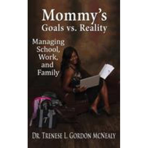 Pre-Owned Mommy's Goals vs. Reality: Managing School, Work, and Family (Paperback) 1506906222 9781506906225