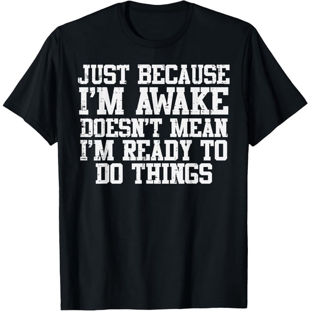 Just Because Im Awake Funny Saying Mom - Camiseta para mujer y hombre