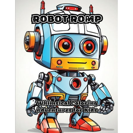 Robot Romp: Whimsical Coloring Adventures for Kids, (Paperback)