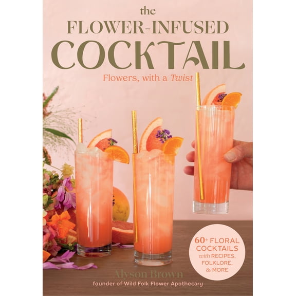 Pre-Owned Flower-Infused Cocktail: Flowers, with a Twist (Hardcover) 1493073141 9781493073146