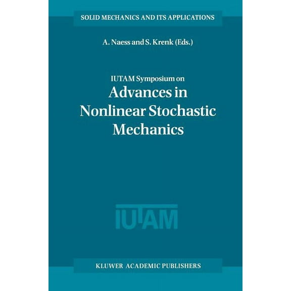 Solid Mechanics and Its Applications Iutam Symposium on Advances in Nonlinear Stochastic Mechanics: Proceedings of the Iutam Symposium Held in Trondheim, Nor, Book 47, (Paperback)
