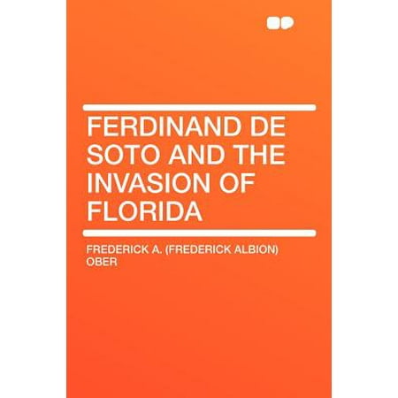 Ferdinand De Soto And The Invasion Of Florida Walmart Com