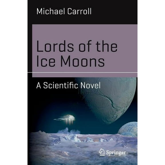 Science and Fiction Lords of the Ice Moons: A Scientific Novel, (Paperback)